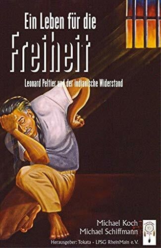 Michael Schiffmann Ein Leben für die Freiheit: Leonard Peltier und der indianische Widerstand