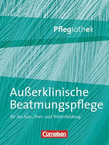 Dodenhoff, Elke Pflegiothek - Für die Aus-, Fort- und Weiterbildung - Einführung und Vertiefung für die Aus-, Fort-, und Weiterbildung: Außerklinische Beatmungspflege ... für die Aus-, Fort-, und Weiterbildung)
