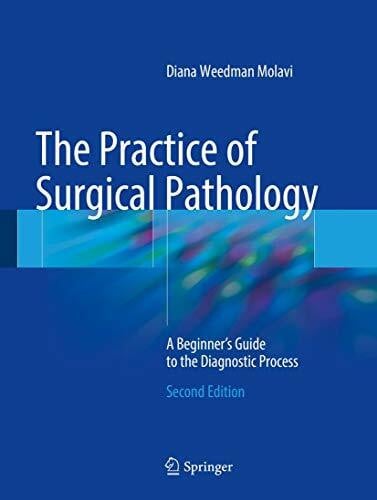 Molavi, Diana Weedman The Practice of Surgical Pathology: A Beginner's Guide to the Diagnostic Process