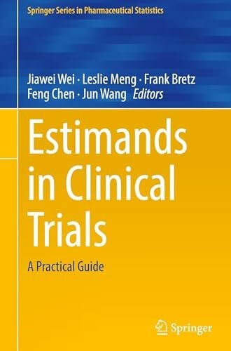 Wang, Jun Estimands in Clinical Trials: A Practical Guide (Springer Series in Pharmaceutical Statistics)