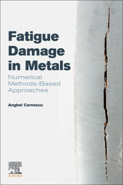 Cernescu, Anghel-Vasile Fatigue Damage in Metals: Numerical Methods-Based Approaches