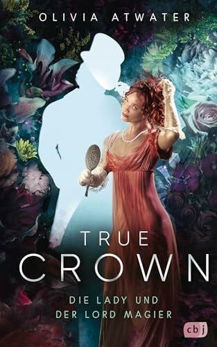 Atwater, Olivia True Crown - Die Lady und der Lord Magier: Der Auftakt der romantischen Regency-Bestseller-Trilogie. Mit wunderschön farbig gestaltetem Buchschnitt in ... (Die Regency-Faerie-Tales-Reihe, Band 1)