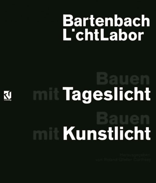 Reinhart Morscher Bartenbach L’chtLabor: Bauen mit Tageslicht: Bauen mit Kunstlicht
