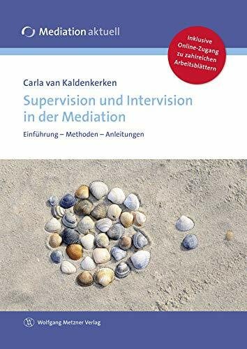van Kaldenkerken, Carla Supervision und Intervision in der Mediation: Einführung - Methoden - Anleitungen: Ein Handbuch mit Anleitungen für die Praxis