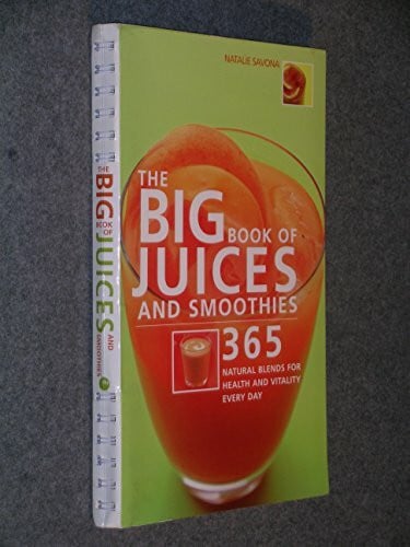 Savona, Natalie The Big Book of Juices and Smoothies: 365 Natural Blends for Health and Vitality Every Day