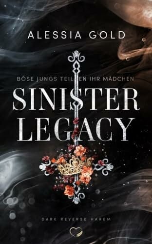 Alessia Gold Sinister Legacy: Böse Jungs teilen ihr Mädchen (Reverse Harem mit Spicy-Szenen) (Sinister Crown): Böse Jungs teilen ihr Mädchen (Reverse Harem mit ... - Mit Farbschnitt in limitierter Auflage