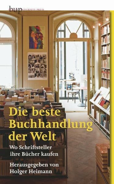 Heimann, Holger Die beste Buchhandlung der Welt: Wo Schriftsteller ihre Bücher kaufen