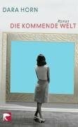 Horn, Dara Die kommende Welt: Roman