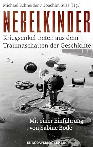 Bode, Sabine Nebelkinder: Kriegsenkel treten aus dem Traumaschatten der Geschichte