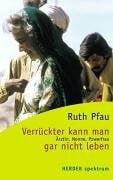 Pfau, Ruth Verrückter kann man gar nicht leben: Ärztin, Nonne, Powerfrau (HERDER spektrum)