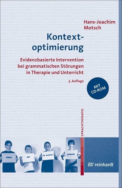Motsch, Hans J Kontextoptimierung: Evidenzbasierte Intervention bei grammatischen Störungen in Therapie und Unterricht: Evidenzbasierte Intervention bei ... und Unterricht. CD-ROM mit 370 Übungen