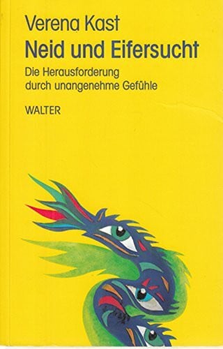Kast, Verena Neid und Eifersucht: Die Herausforderung durch unangenehme Gefühle
