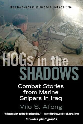 Afong, Milo S. Hogs in the Shadows: Combat Stories from Marine Snipers in Iraq