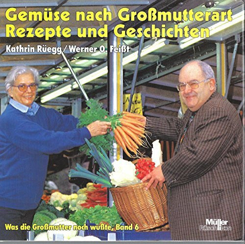 Rüegg, Kathrin Gemüse nach Großmutterart - Rezepte und Geschichten
