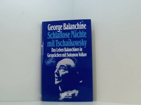 George Balanchine Schlaflose Nächte mit Tschaikowsky. Das Leben Balanchines in Gesprächen mit Solomon Volkov