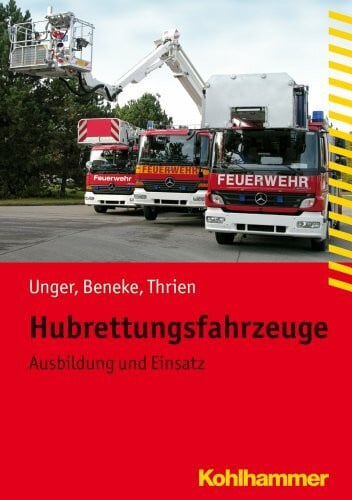 Nils Beneke Hubrettungsfahrzeuge: Ausbildung und Einsatz (Fachbuchreihe Brandschutz)