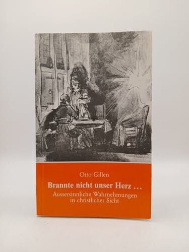 Gillen, Otto Brannte nicht unser Herz...: Aussersinnliche Wahrnehmungen in christlicher Sicht