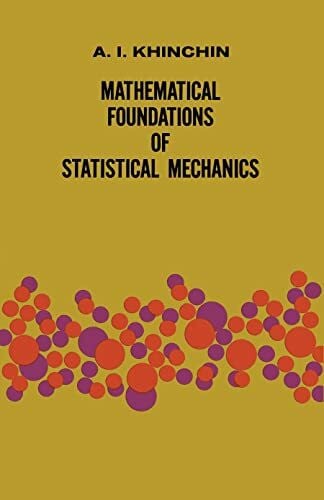 Khinchin, A. Y. Mathematical Foundations of Statistical Mechanics (Dover Books on Mathematics)