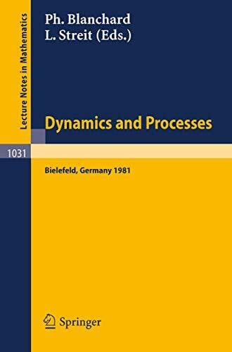 Blanchard, Ph. Dynamics and Processes: Proceedings of the Third Encounter in Mathematics and Physics, held in Bielefeld, Germany, Nov. 30 - Dec. 4, 1981 (Lecture Notes in Mathematics, 1031, Band 1031)