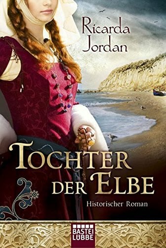 Jordan, Ricarda Tochter der Elbe: Historischer Roman