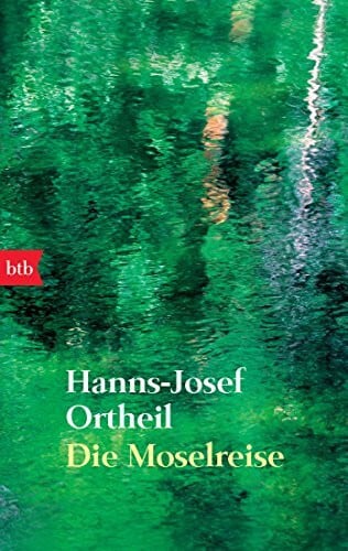 Ortheil, Hanns-Josef Die Moselreise: Roman eines Kindes