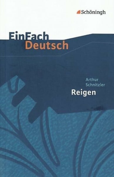 Kroemer, Roland EinFach Deutsch Textausgaben: Arthur Schnitzler: Reigen. Zehn Dialoge: Gymnasiale Oberstufe