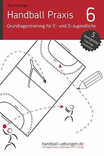 Madinger, Jörg Handball Praxis 6 - Grundlagentraining für E- und D- Jugendliche: Handball Fachliteratur