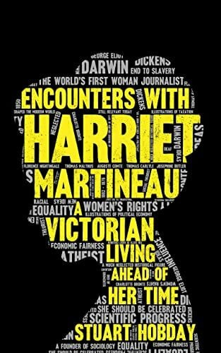 Hobday, Stuart Encounters With Harriet Martineau: A Victorian Living Ahead Of Her Time