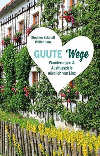 Lanz, Walter GUUTE Wege: Wanderungen und Ausflugsziele nördlich von Linz