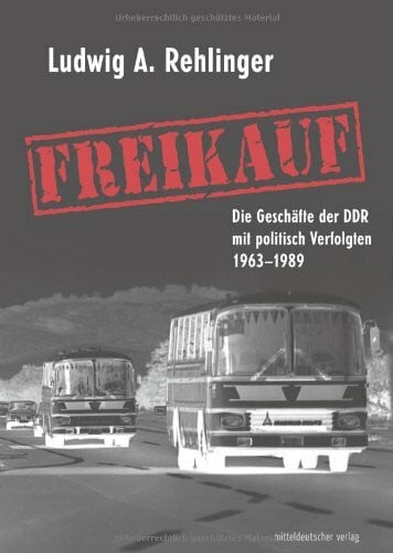 Rehlinger, Ludwig A Freikauf: Die Geschäfte der DDR mit politisch Verfolgten
