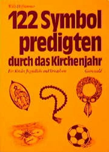 Hamacher, Karl H 122 Symbolpredigten durch das Kirchenjahr: Für Kinder, Jugendliche und Erwachsene