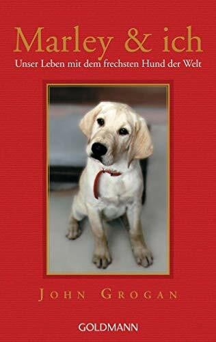 Grogan, John Marley & ich. Unser Leben mit dem frechsten Hund der Welt
