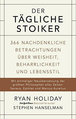 Hanselman, Stephen Der tägliche Stoiker: 366 nachdenkliche Betrachtungen über Weisheit, Beharrlichkeit und Lebensstil