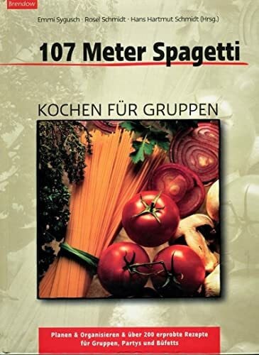 Schmidt, Rosel 107 Meter Spaghetti - Kochen für Gruppen (Edition C - C)