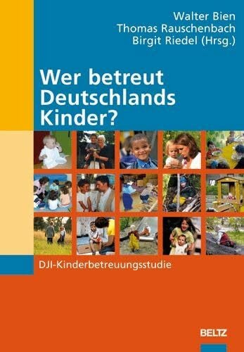 Riedel, Birgit Wer betreut Deutschlands Kinder?: DJI-Kinderbetreuungsstudie