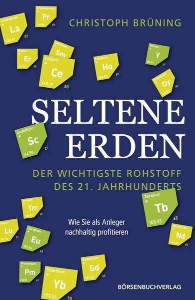 Brüning, Christoph Seltene Erden - der wichtigste Rohstoff des 21. Jahrhunderts: Wie Sie als Anleger nachhaltig profitieren