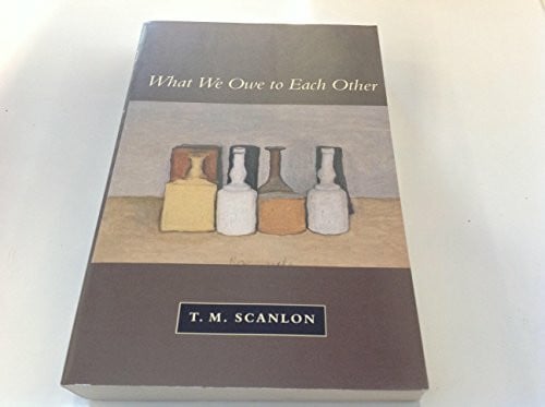 Scanlon, T. M. What We Owe to Each Other