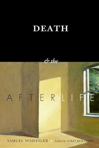 Scheffler, Samuel Death and the Afterlife (The Berkeley Tanner Lectures)