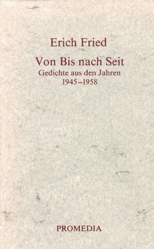 Fried, Erich Von Bis nach Seit: Gedichte aus den Jahren 1945-1958