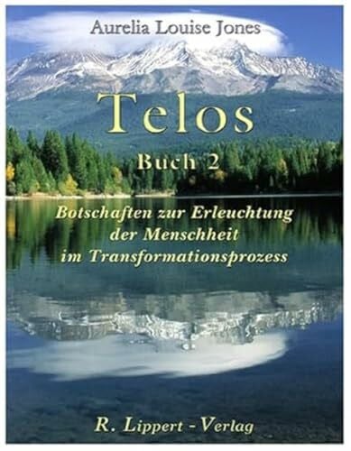 Jones, Aurelia Louise Telos, Buch 2. Botschaften zur Erleuchtung der Menschheit im Transformationsprozess