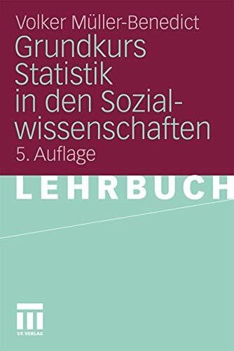 M\Xfcller-Benedict, Volker Grundkurs Statistik In Den Sozialwissenschaften: Eine leicht verständliche, anwendungsorientierte Einführung in das sozialwissenschaftlich notwendige statistische Wissen