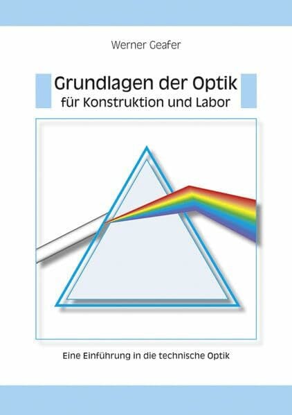 Geafer, Werner Grundlagen der Optik für Konstruktion und Labor: Eine Einführung in die technische Optik