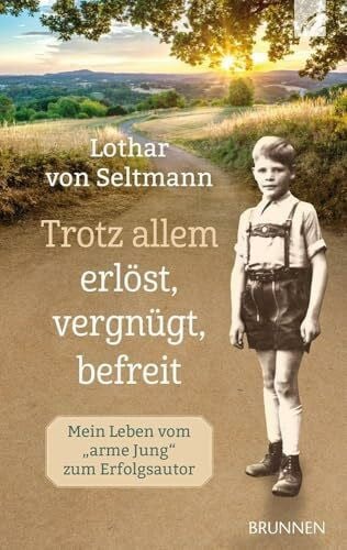 Seltmann, Lothar von Trotz allem erlöst, vergnügt, befreit: Mein Leben vom 'arme Jung' zum Erfolgsautor. Ein Rückblick auf ein herausforderndes Leben mit Höhen und Tiefen, getragen von einem unerschütterlichen Glauben.