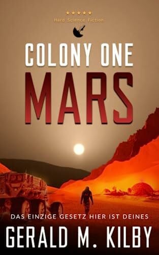 Kilby, Gerald M. Colony One Mars: Hard Science Fiction (Die Mars-Kolonie, Band 1)