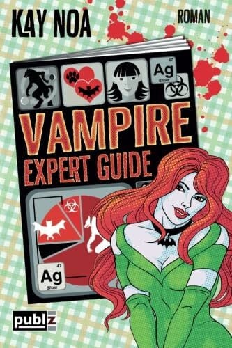 Noa, Kay Vampire Expert Guide: Der Liebe auf den Zahn gefühlt (The Vampire Guides, Band 3)