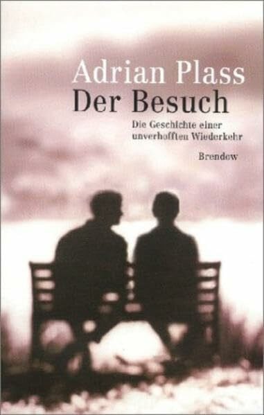 Christian Rendel Der Besuch. Die Geschichte einer unverhofften Wiederkehr