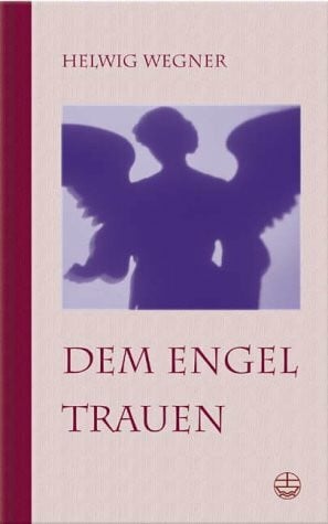 Wegner, Helwig Dem Engel trauen