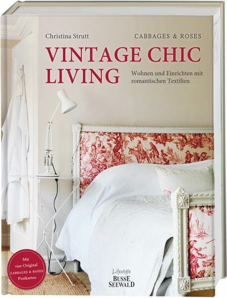 Strutt, Christina Vintage Chic Living: Wohnen und Einrichten mit romantischen Textilien. Mit vier original CABBAGES & ROSES-Postkarten