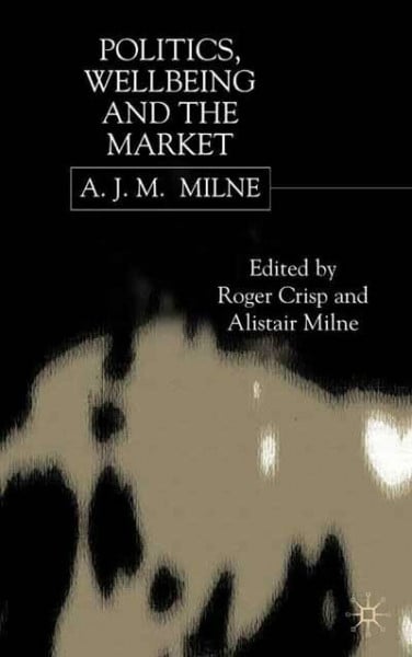 Milne, A. Politics, Wellbeing and the Market