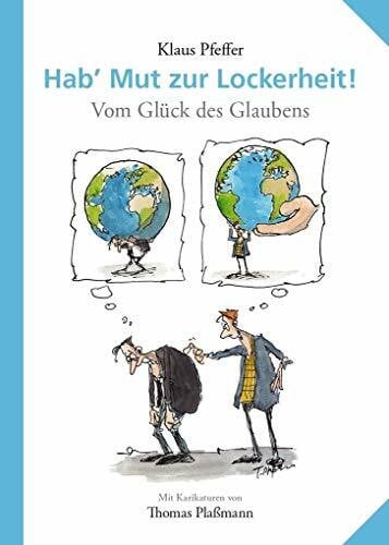 Plaßmann, Thomas Hab' Mut zur Lockerheit!: Vom Glück des Glaubens